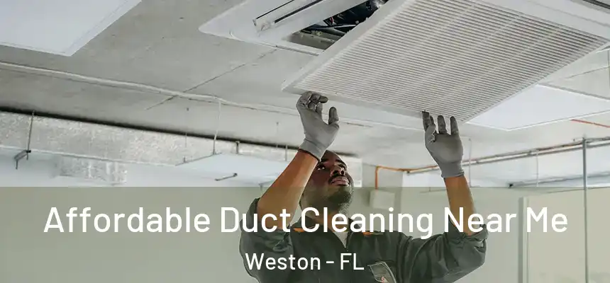 Affordable Duct Cleaning Near Me Weston - FL