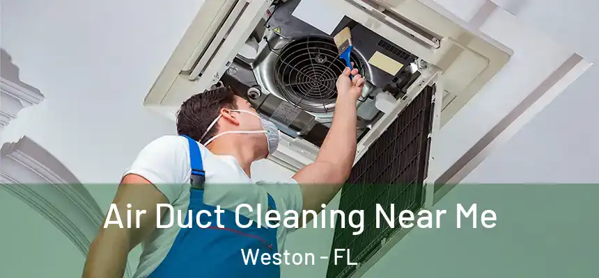Air Duct Cleaning Near Me Weston - FL