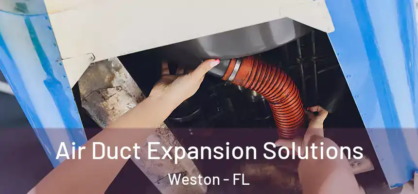 Air Duct Expansion Solutions Weston - FL