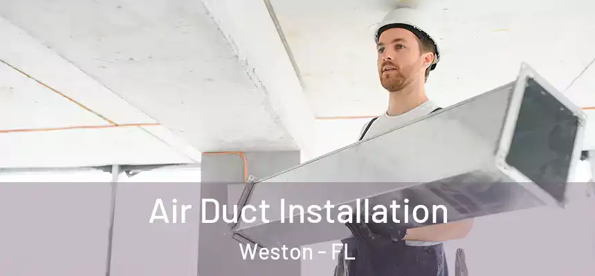 Air Duct Installation Weston - FL