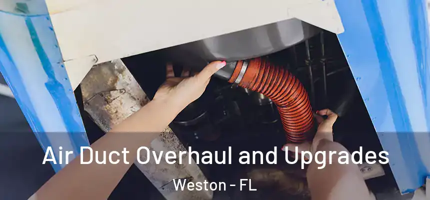 Air Duct Overhaul and Upgrades Weston - FL