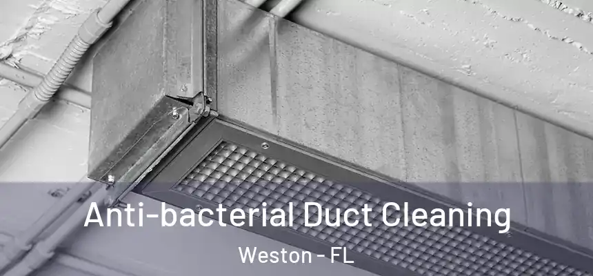 Anti-bacterial Duct Cleaning Weston - FL