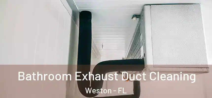  Bathroom Exhaust Duct Cleaning Weston - FL