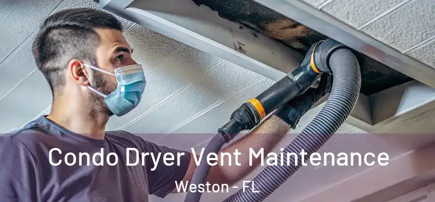 Condo Dryer Vent Maintenance Weston - FL