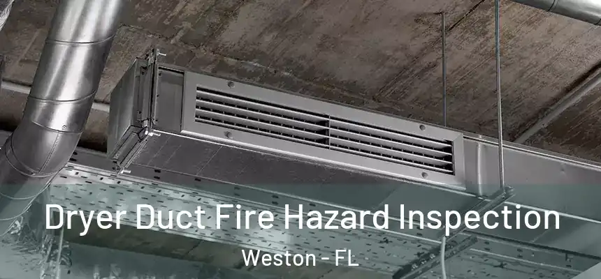 Dryer Duct Fire Hazard Inspection Weston - FL