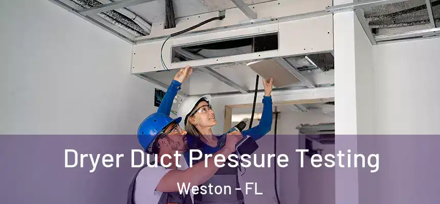  Dryer Duct Pressure Testing Weston - FL
