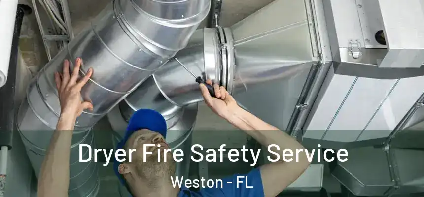 Dryer Fire Safety Service Weston - FL