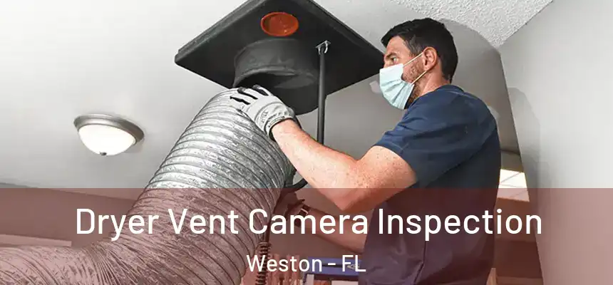 Dryer Vent Camera Inspection Weston - FL