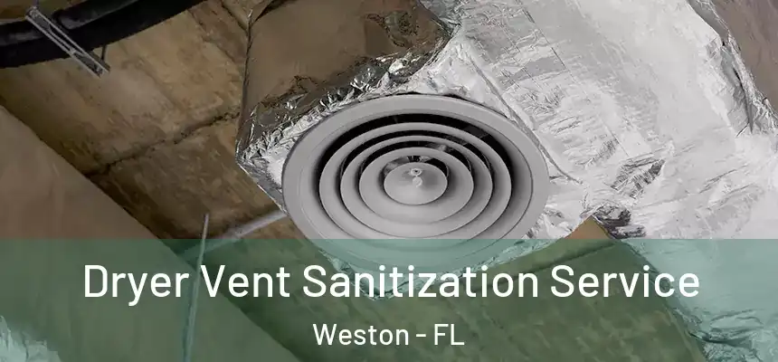 Dryer Vent Sanitization Service Weston - FL