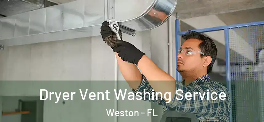 Dryer Vent Washing Service Weston - FL