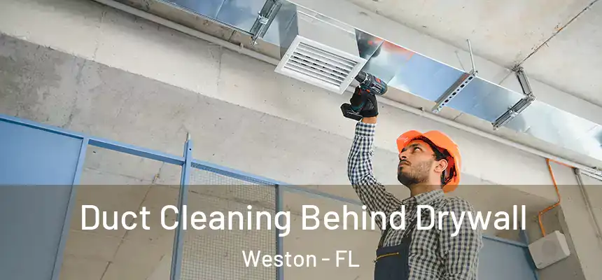 Duct Cleaning Behind Drywall Weston - FL
