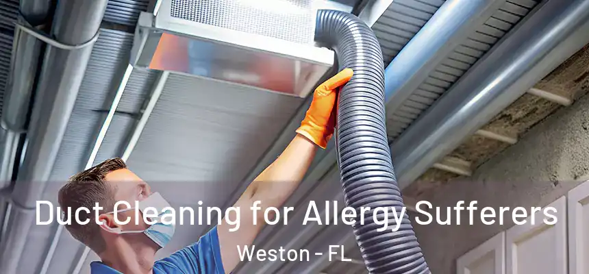 Duct Cleaning for Allergy Sufferers Weston - FL