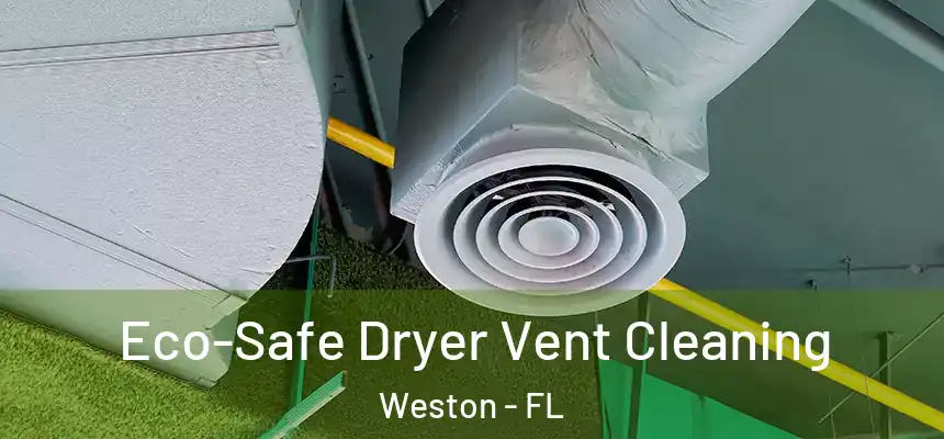 Eco-Safe Dryer Vent Cleaning Weston - FL
