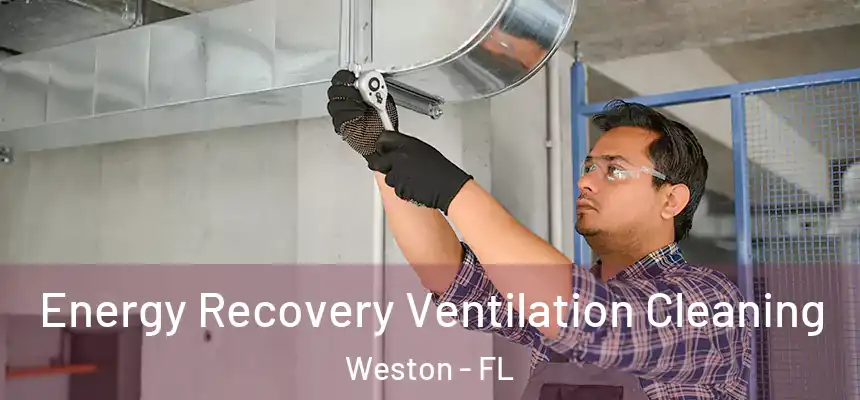 Energy Recovery Ventilation Cleaning Weston - FL