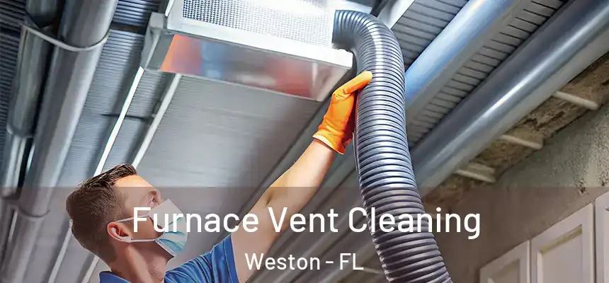Furnace Vent Cleaning Weston - FL
