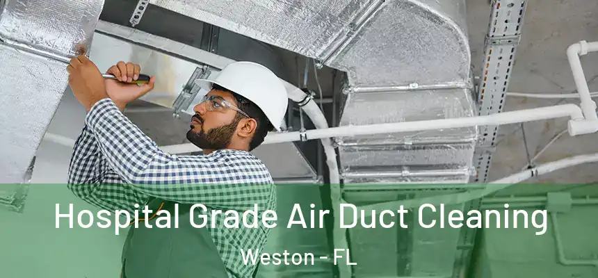  Hospital Grade Air Duct Cleaning Weston - FL