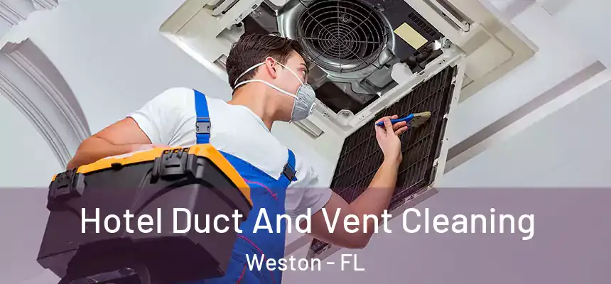 Hotel Duct And Vent Cleaning Weston - FL