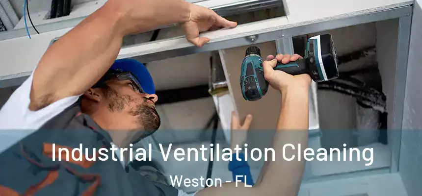 Industrial Ventilation Cleaning Weston - FL