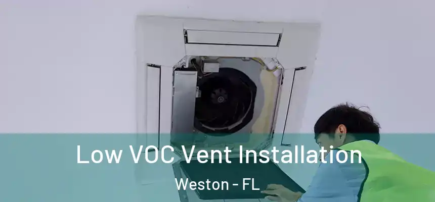 Low VOC Vent Installation Weston - FL