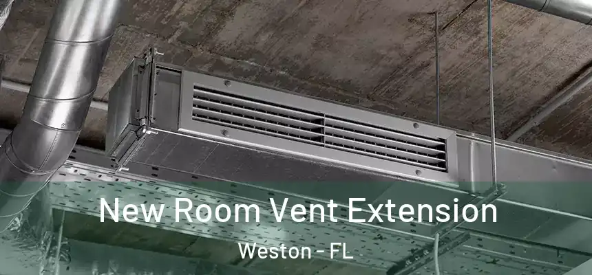 New Room Vent Extension Weston - FL