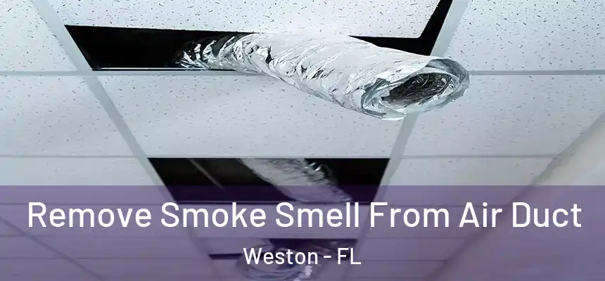 Remove Smoke Smell From Air Duct Weston - FL