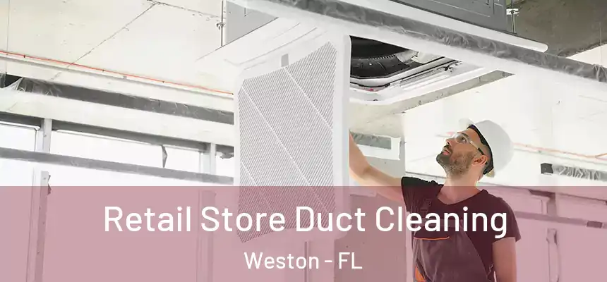 Retail Store Duct Cleaning Weston - FL