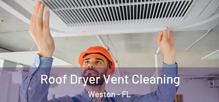 Roof Dryer Vent Cleaning Weston - FL