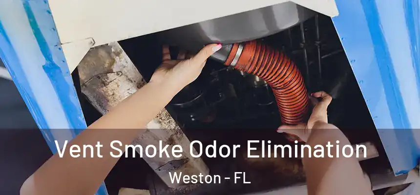 Vent Smoke Odor Elimination Weston - FL