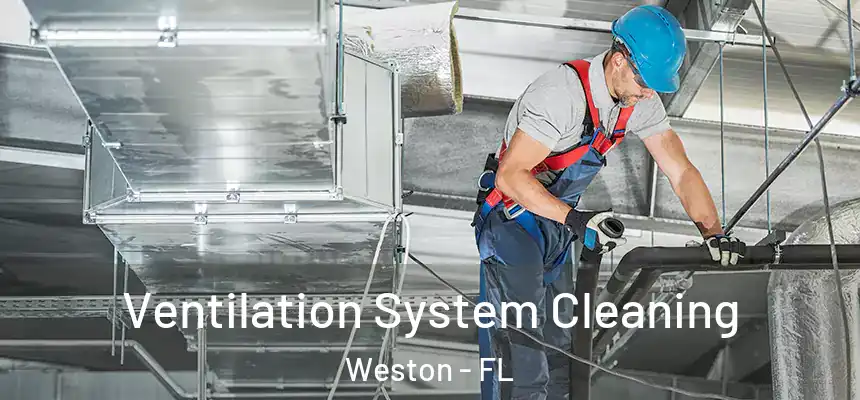 Ventilation System Cleaning Weston - FL