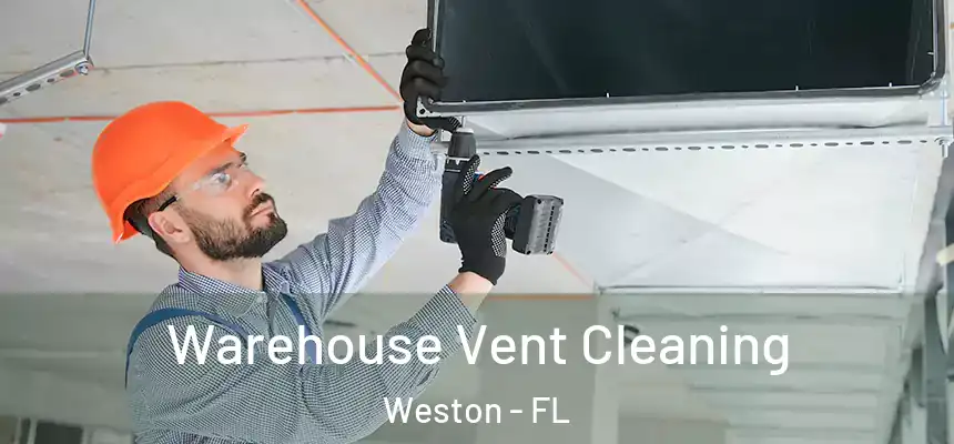 Warehouse Vent Cleaning Weston - FL