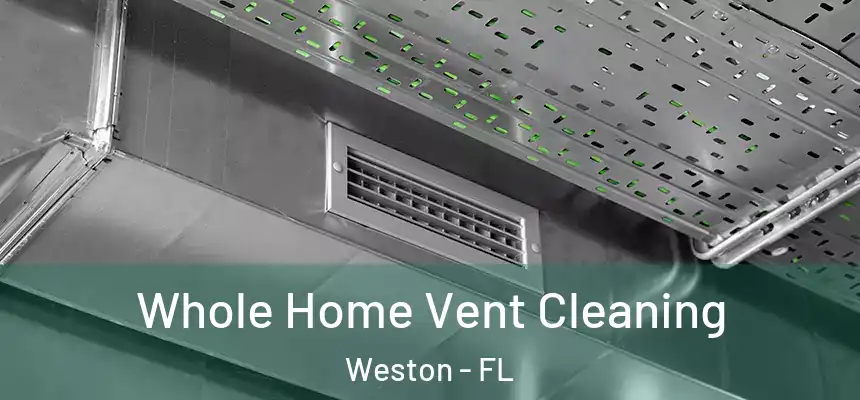 Whole Home Vent Cleaning Weston - FL