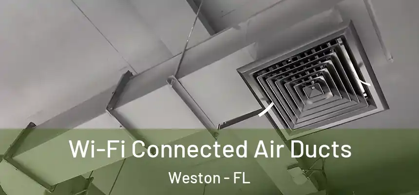 Wi-Fi Connected Air Ducts Weston - FL